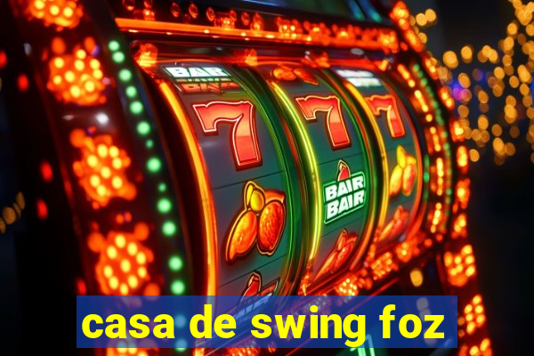 casa de swing foz